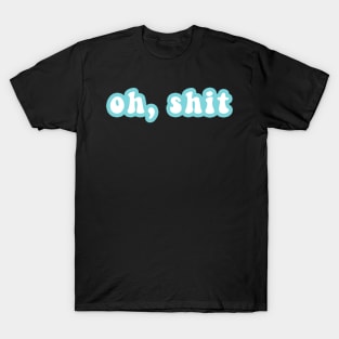 Oh, Shit T-Shirt